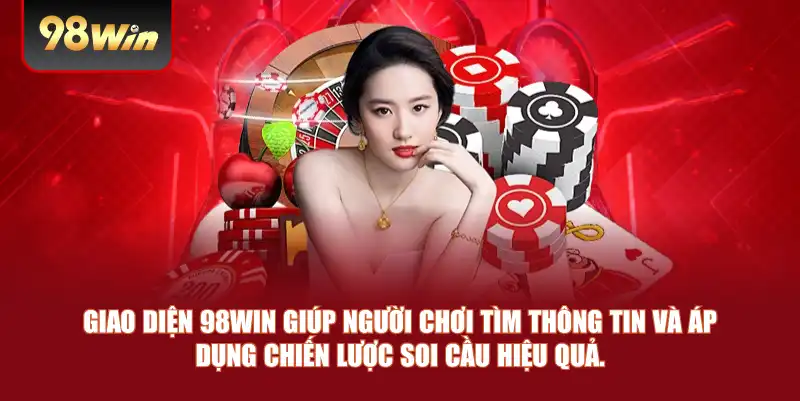 Giao diện 98win giúp người chơi tìm thông tin và áp dụng chiến lược soi cầu hiệu quả.