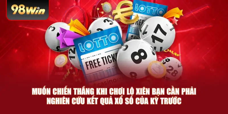 Muốn chiến thắng khi chơi lô xiên bạn cần phải nghiên cứu kết quả xổ số của kỳ trước